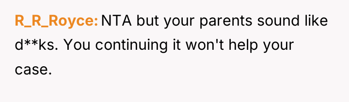 R_R_Royce NTA but your parents sound like d**ks. You continuing...
