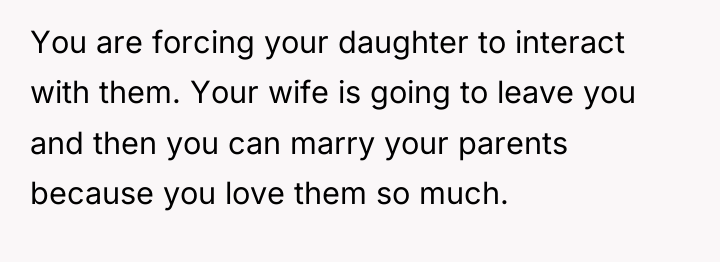 You are forcing your daughter to interact with them. Your...