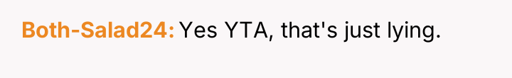 Both-Salad24 Yes YTA, that's just lying.