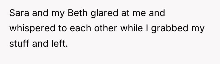 Sara and my Beth glared at me and whispered to...