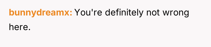 bunnydreamx You're definitely not wrong here.