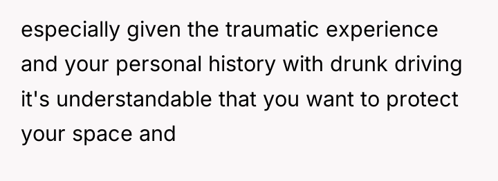 especially given the traumatic experience and your personal history with...