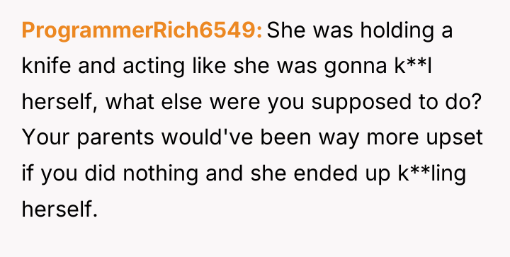 ProgrammerRich6549 She was holding a knife and acting like she...