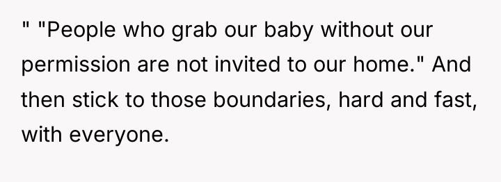 " "People who grab our baby without our permission are...