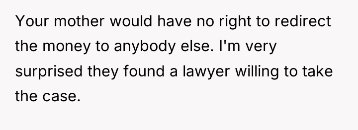 Your mother would have no right to redirect the money...
