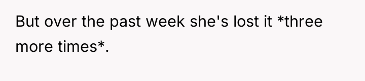 But over the past week she's lost it *three more...