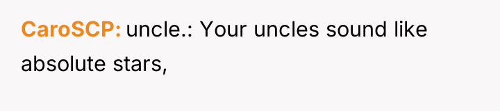 CaroSCP uncle.: Your uncles sound like absolute stars,