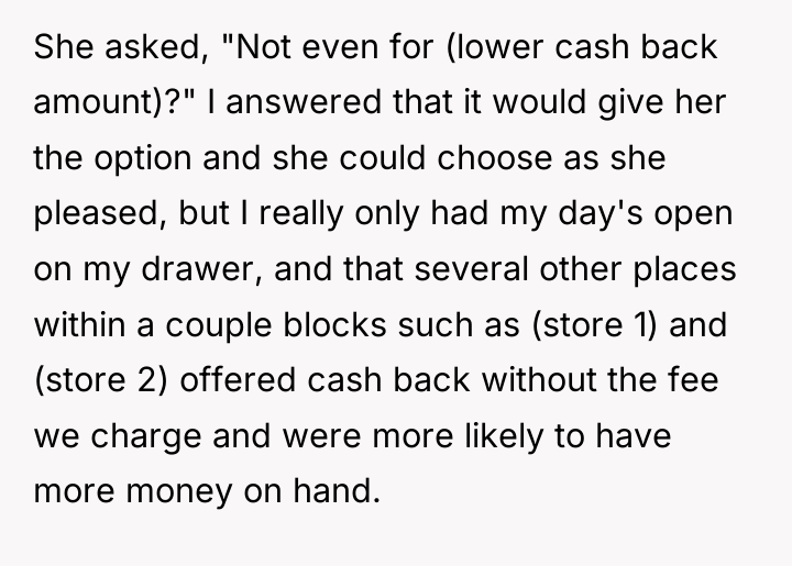 She asked, "Not even for (lower cash back amount)?" I...
