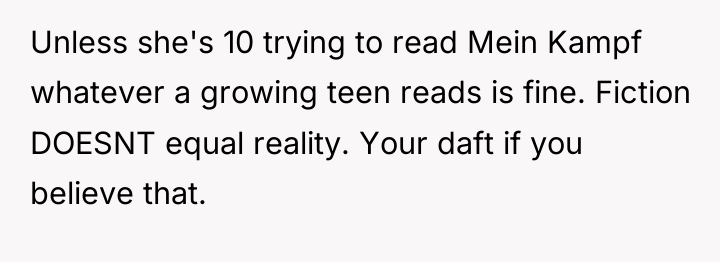 Unless she's 10 trying to read Mein Kampf whatever a...