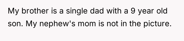 My brother is a single dad with a 9 year...