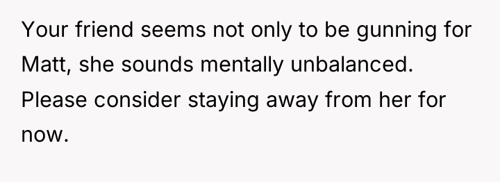 Your friend seems not only to be gunning for Matt,...