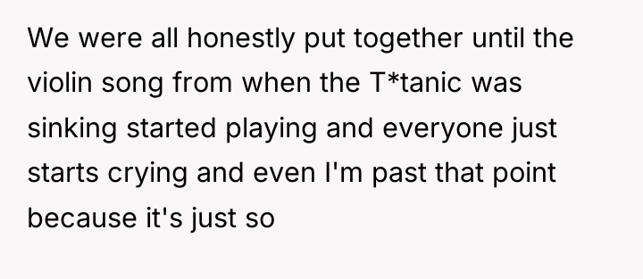 We were all honestly put together until the violin song...