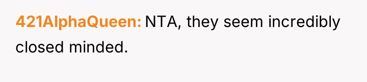 421AlphaQueen NTA, they seem incredibly closed minded.