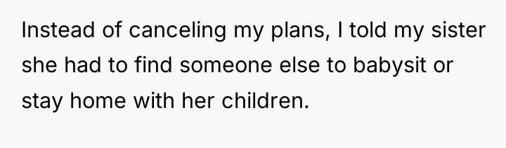 Instead of canceling my plans, I told my sister she...