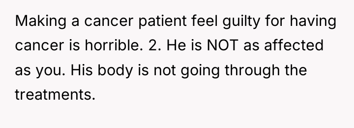 Making a cancer patient feel guilty for having cancer is...