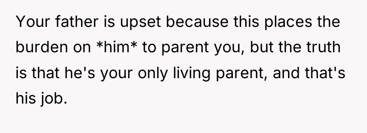 Your father is upset because this places the burden on...