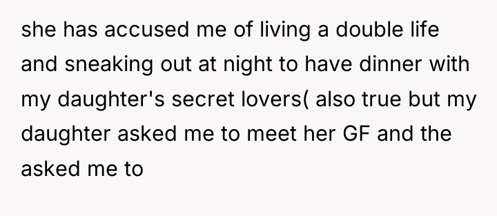 she has accused me of living a double life and...