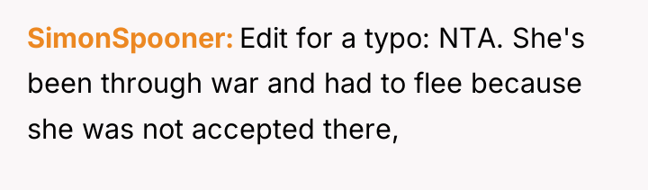 SimonSpooner Edit for a typo: NTA. She's been through war...