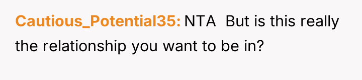 Cautious_Potential35 NTA ​ But is this really the relationship you...