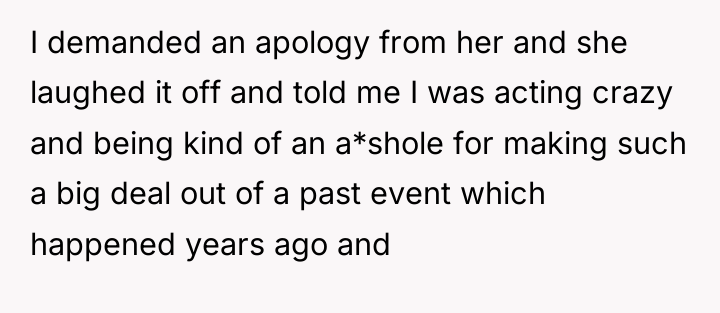 I demanded an apology from her and she laughed it...
