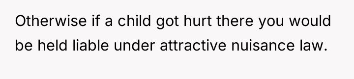 Otherwise if a child got hurt there you would be...