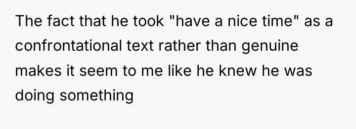 The fact that he took "have a nice time" as...