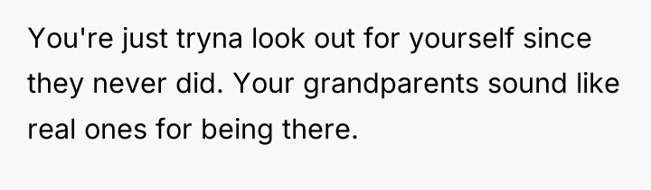 You're just tryna look out for yourself since they never...