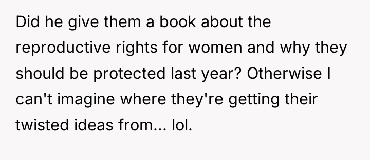Did he give them a book about the reproductive rights...