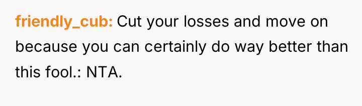 friendly_cub Cut your losses and move on because you can...