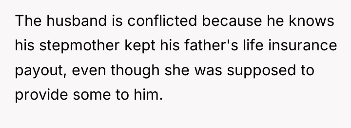 The husband is conflicted because he knows his stepmother kept...