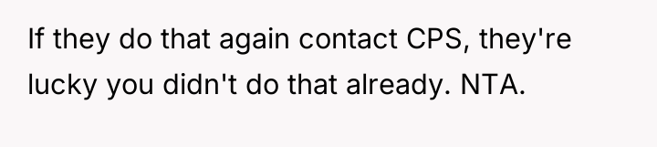 If they do that again contact CPS, they're lucky you...