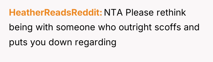 HeatherReadsReddit NTA Please rethink being with someone who outright scoffs...