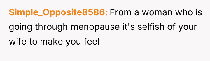 Simple_Opposite8586 From a woman who is going through menopause it's...