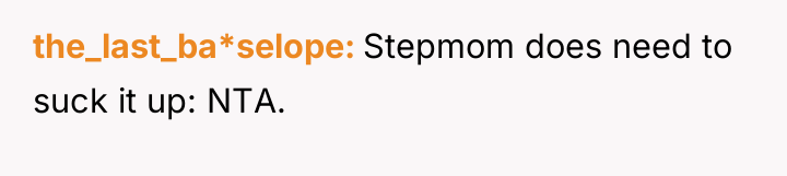 the_last_ba*selope Stepmom does need to suck it up: NTA.