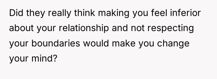 Did they really think making you feel inferior about your...