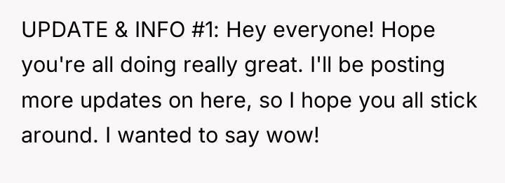 UPDATE & INFO #1: Hey everyone! Hope you're all doing...