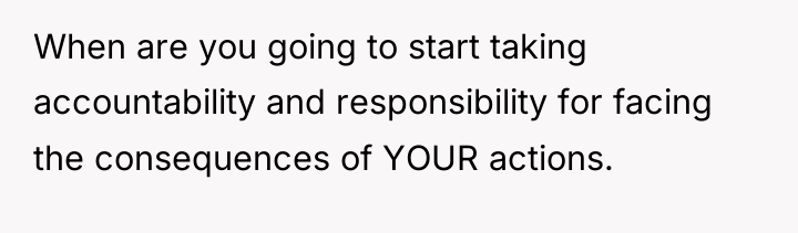 When are you going to start taking accountability and responsibility...