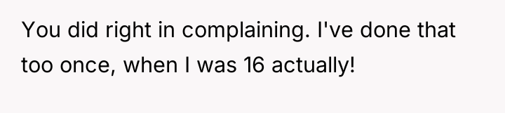 You did right in complaining. I've done that too once,...