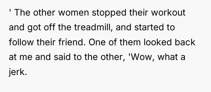 ' The other women stopped their workout and got off...