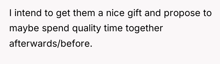 I intend to get them a nice gift and propose...