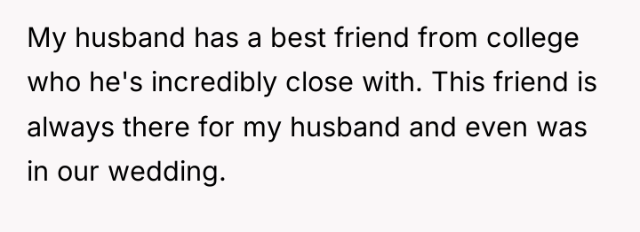 My husband has a best friend from college who he's...