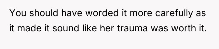 You should have worded it more carefully as it made...