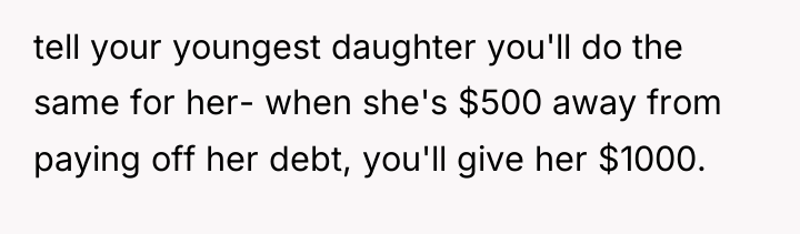 tell your youngest daughter you'll do the same for her-...