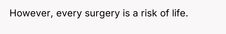 However, every surgery is a risk of life.