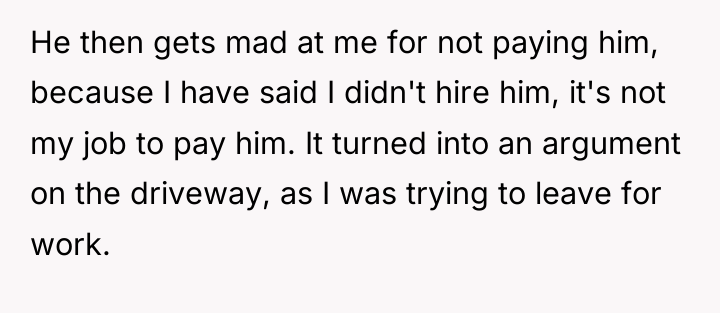 He then gets mad at me for not paying him,...