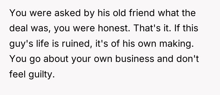 You were asked by his old friend what the deal...