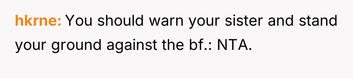 hkrne You should warn your sister and stand your ground...