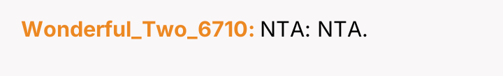 Wonderful_Two_6710 NTA: NTA.