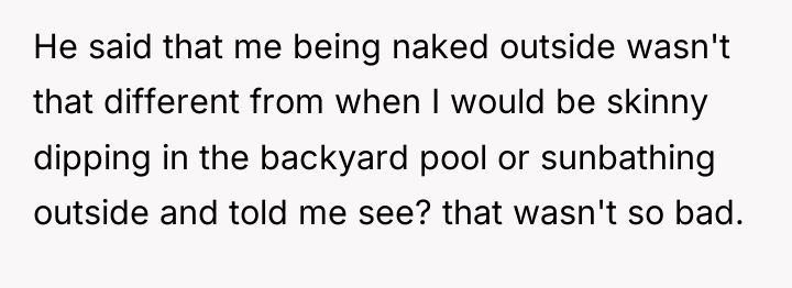 He said that me being naked outside wasn't that different...