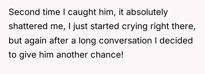 Second time I caught him, it absolutely shattered me, I...